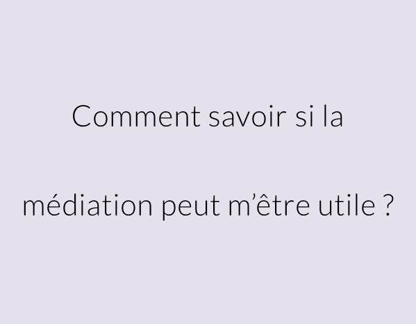 Comment savoir si la médiation peut m'être utile ?